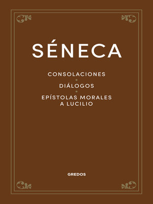 cover image of Consolaciones. Diálogos. Epístolas morales a Lucilio